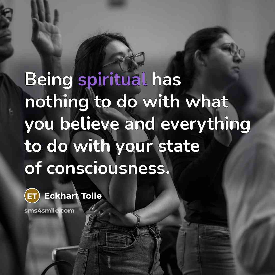 “Being spiritual has nothing to do with what you believe…” quote by Eckhart Tolle
