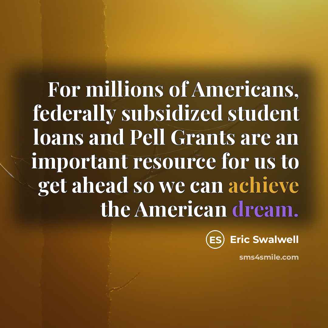 “For millions of Americans, federally subsidized student loans and Pell…” quote by Eric Swalwell