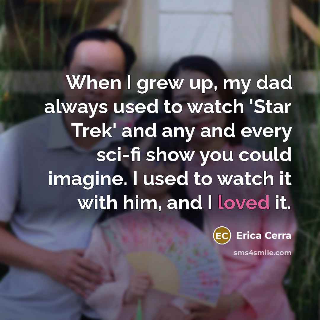 “When I grew up, my dad always used to watch…” quote by Erica Cerra