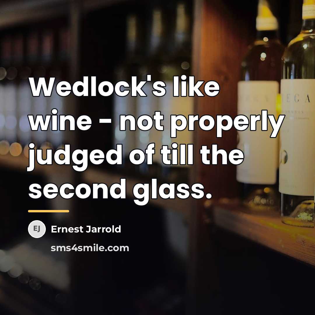 “Wedlock's like wine - not properly judged of till the…” quote by Ernest Jarrold