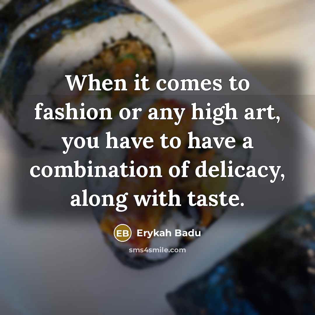 “When it comes to fashion or any high art, you…” quote by Erykah Badu