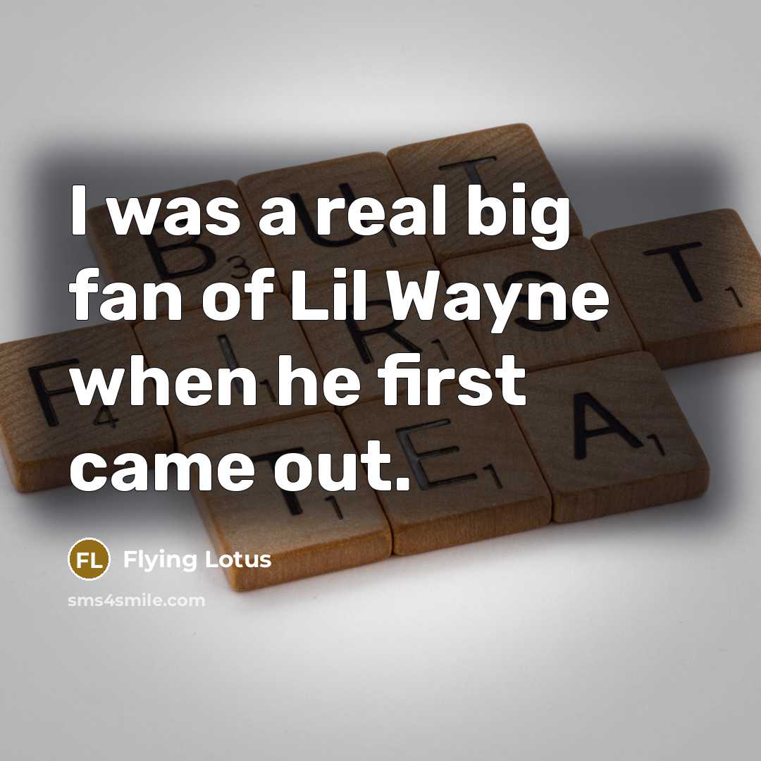“I was a real big fan of Lil Wayne when…” quote by Flying Lotus