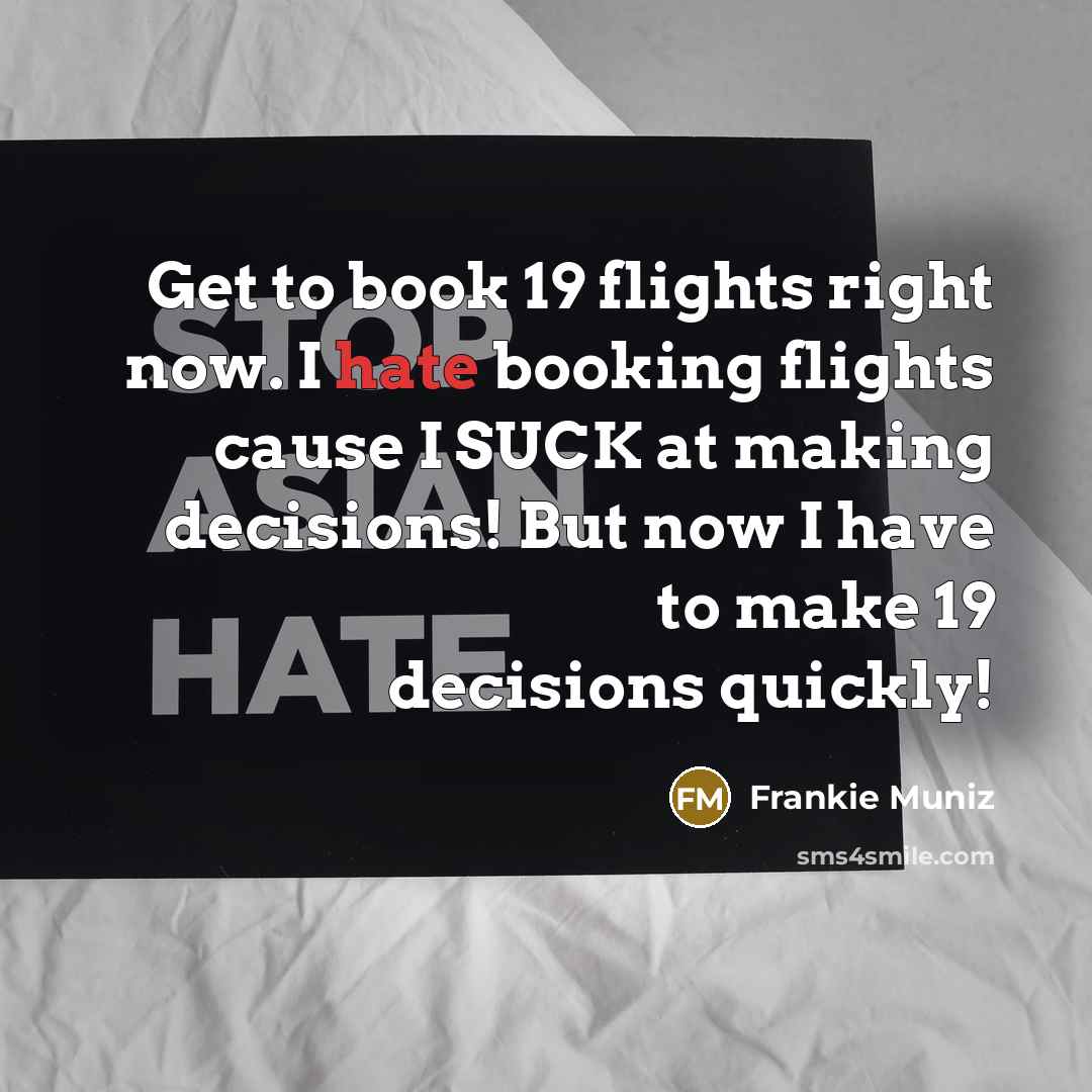 “Get to book 19 flights right now. I hate booking…” quote by Frankie Muniz