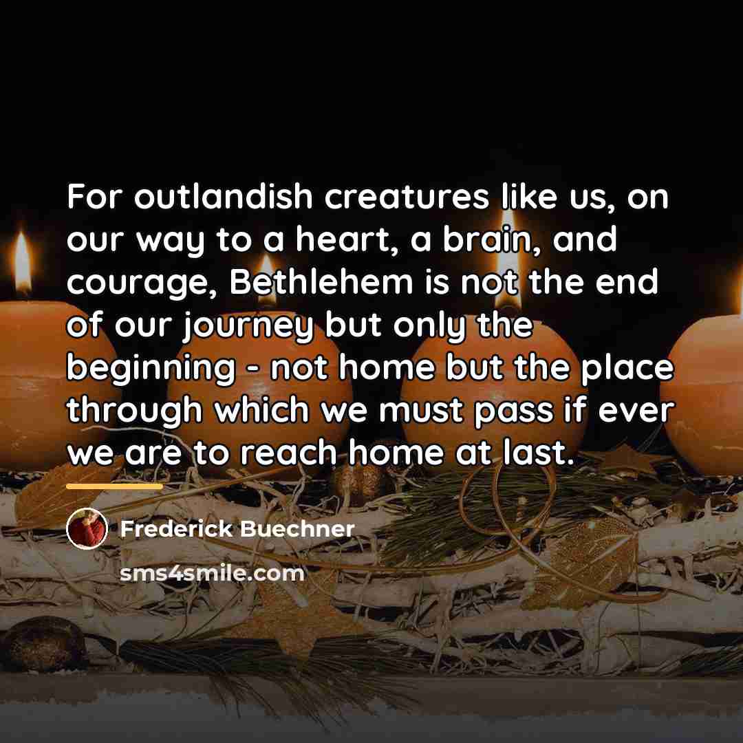 “For outlandish creatures like us, on our way to a…” quote by Frederick Buechner