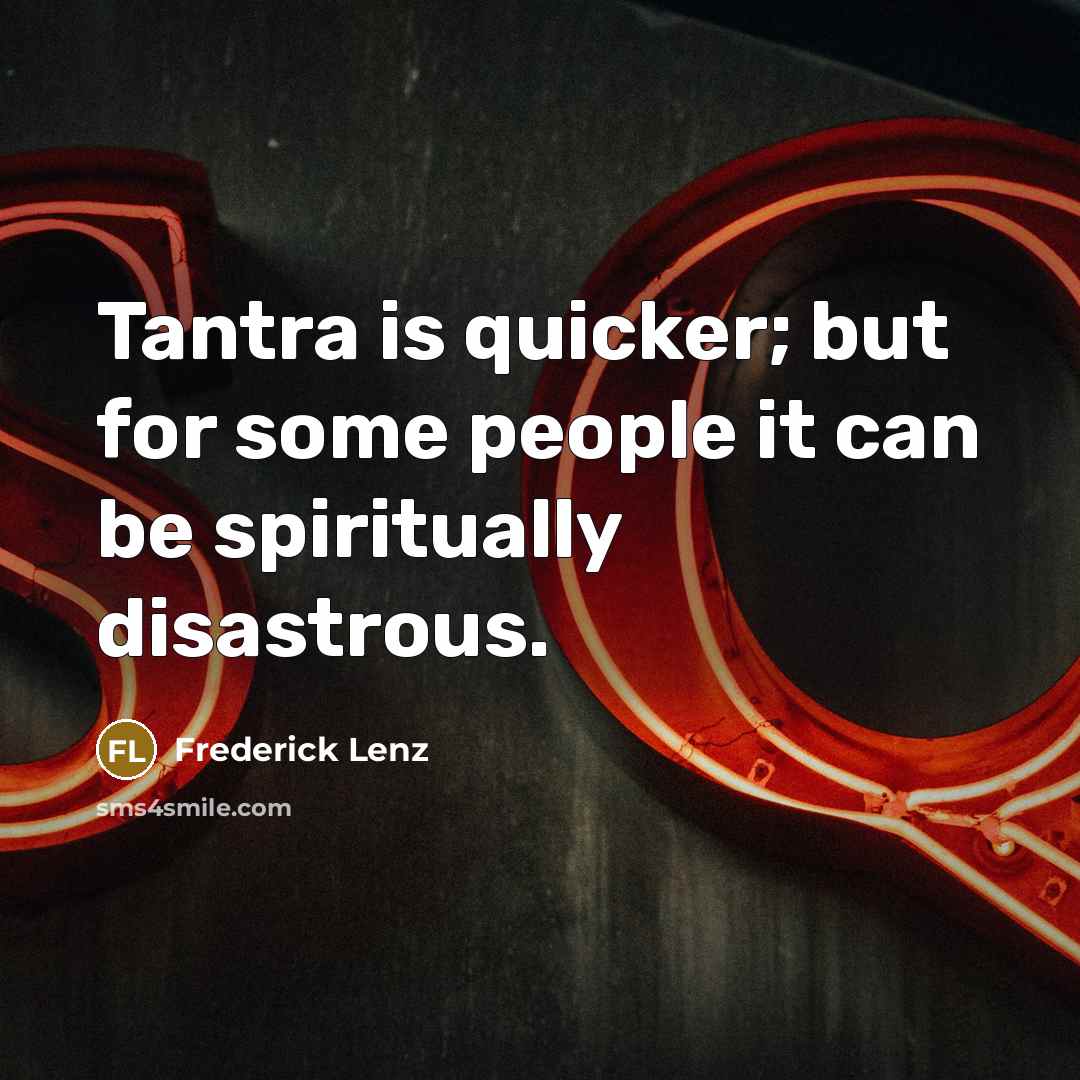 “Tantra is quicker; but for some people it can be…” quote by Frederick Lenz