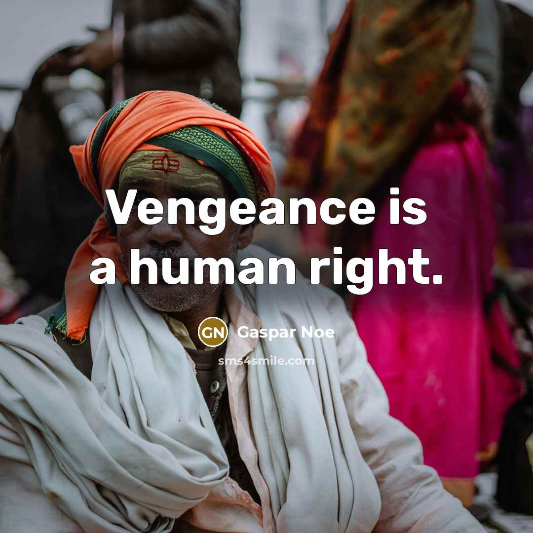 “Vengeance is a human right.…” quote by Gaspar Noe