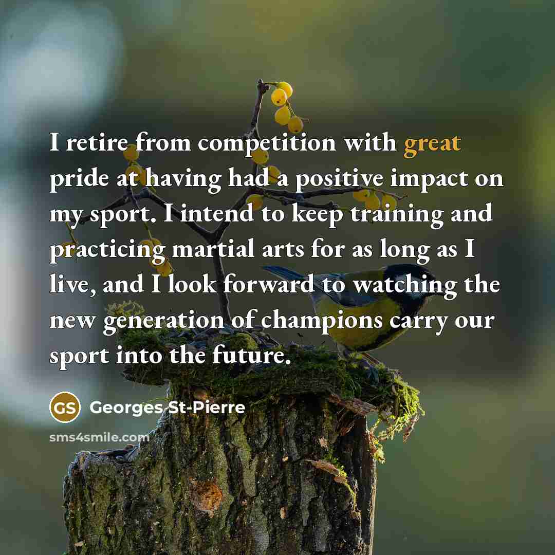 “I retire from competition with great pride at having had…” quote by Georges St-Pierre