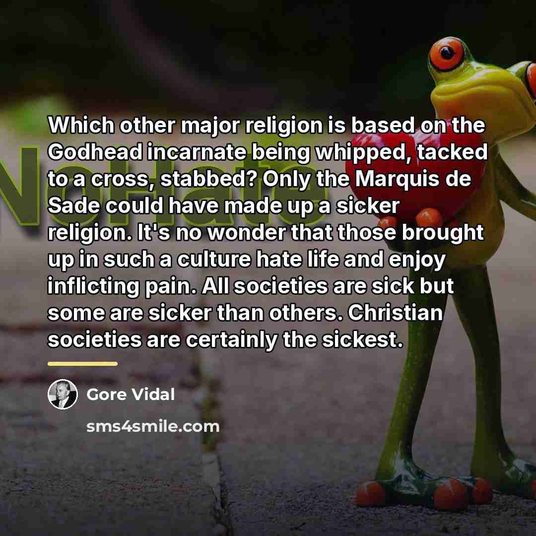 “Which other major religion is based on the Godhead incarnate…” quote by Gore Vidal