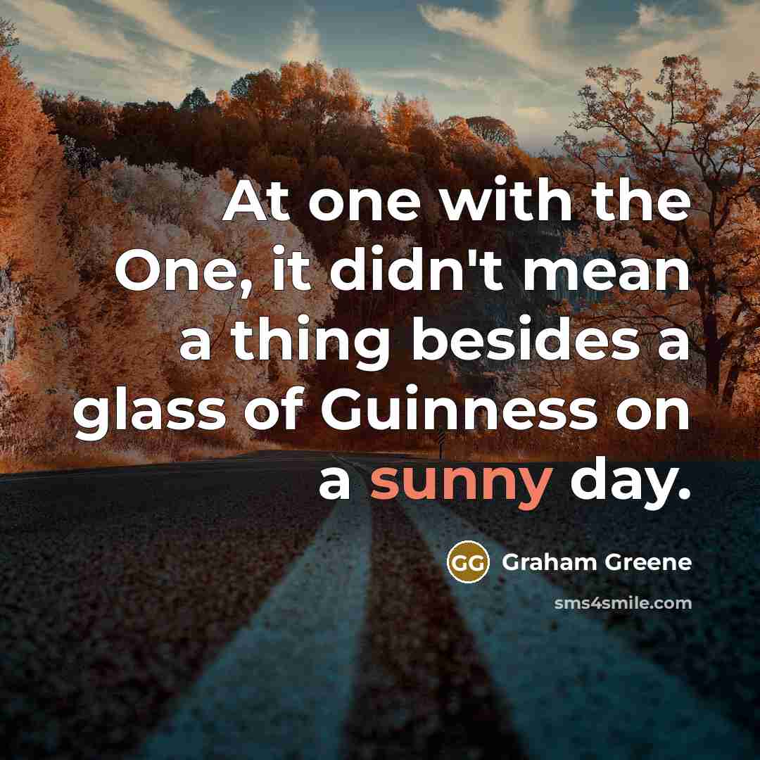 “At one with the One, it didn't mean a thing…” quote by Graham Greene