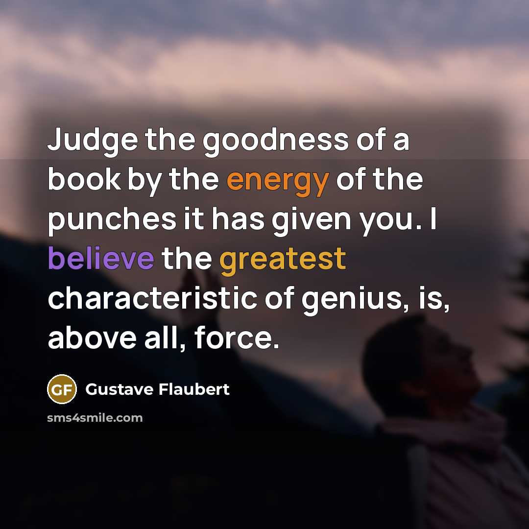 “Judge the goodness of a book by the energy of…” quote by Gustave Flaubert
