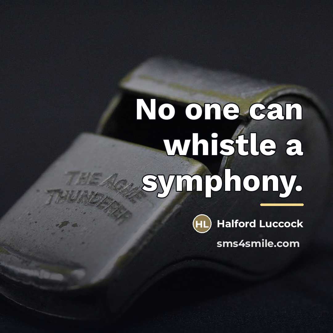 “No one can whistle a symphony.…” quote by Halford Luccock