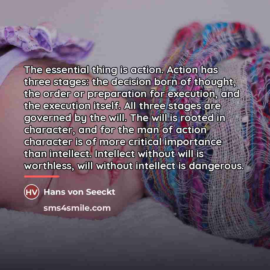 “The essential thing is action. Action has three stages: the…” quote by Hans von Seeckt