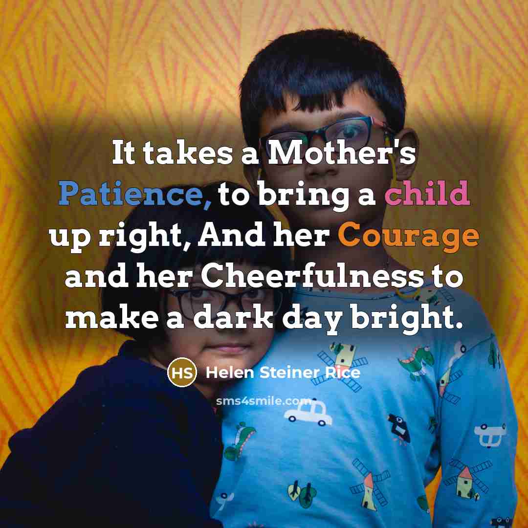 “It takes a Mother's Patience, to bring a child up…” quote by Helen Steiner Rice