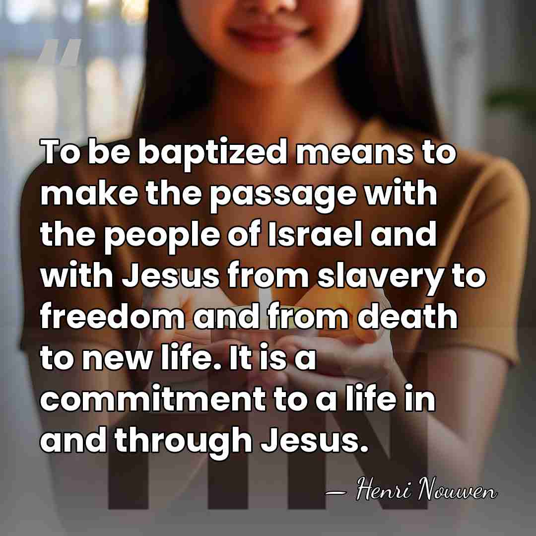 To be baptized means to make the passage with the people of&hellip; - Henri Nouwen