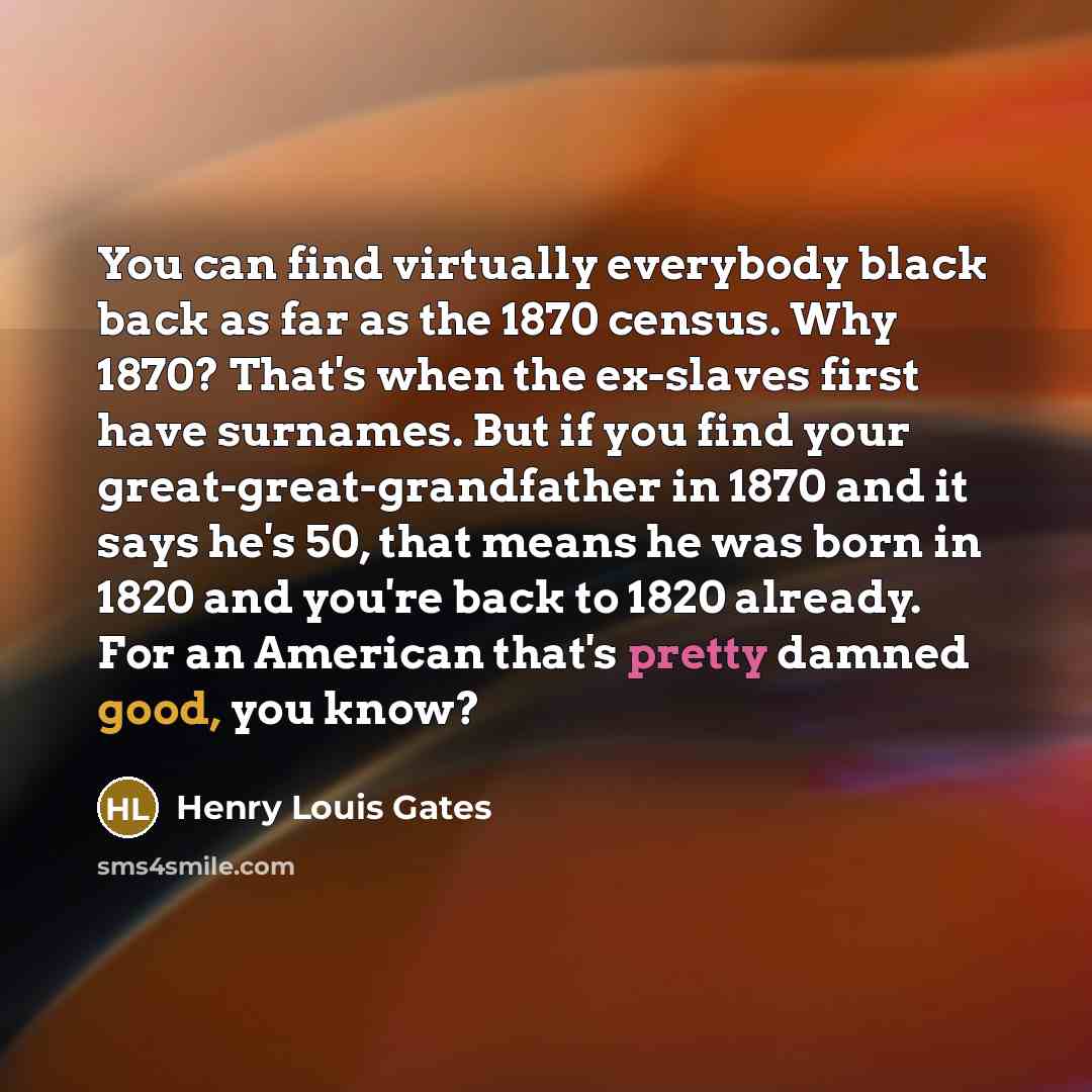 “You can find virtually everybody black back as far as…” quote by Henry Louis Gates