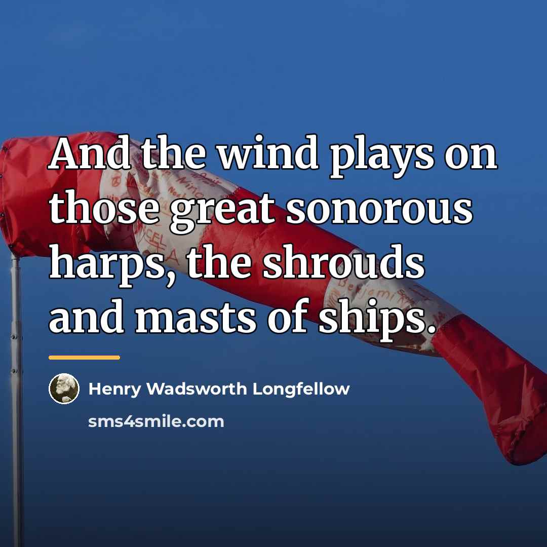 “And the wind plays on those great sonorous harps, the…” quote by Henry Wadsworth Longfellow