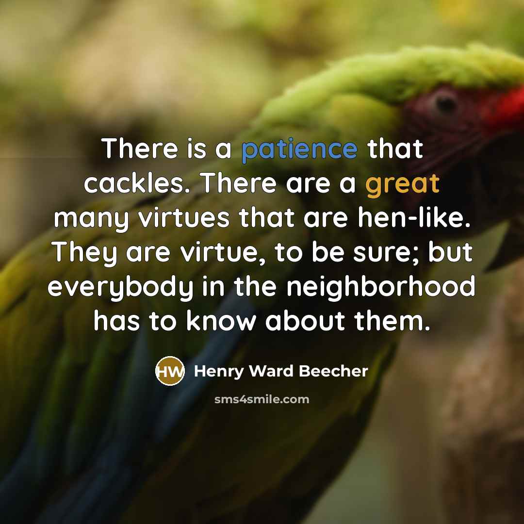 “There is a patience that cackles. There are a great…” quote by Henry Ward Beecher