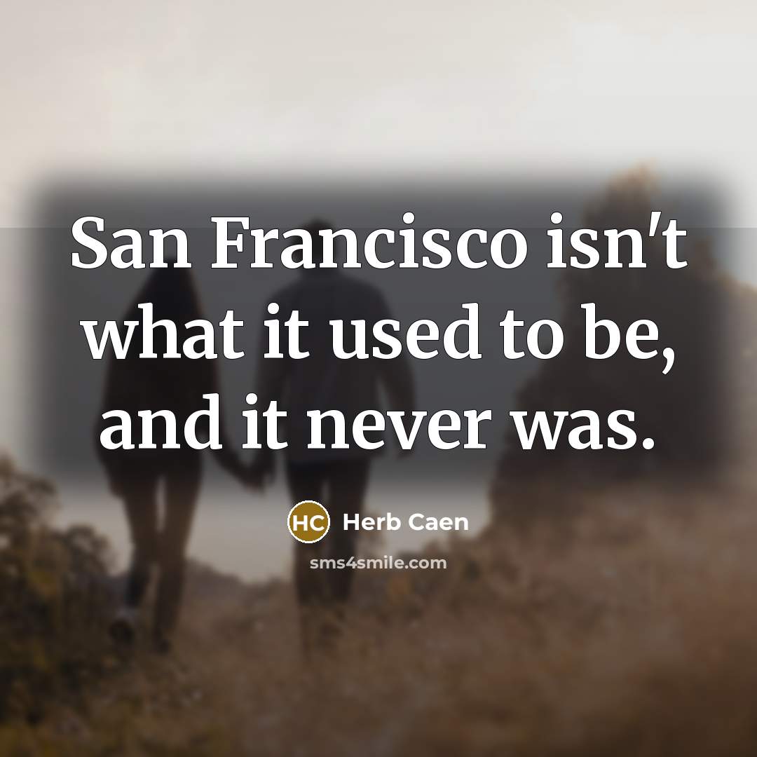 “San Francisco isn't what it used to be, and it…” quote by Herb Caen