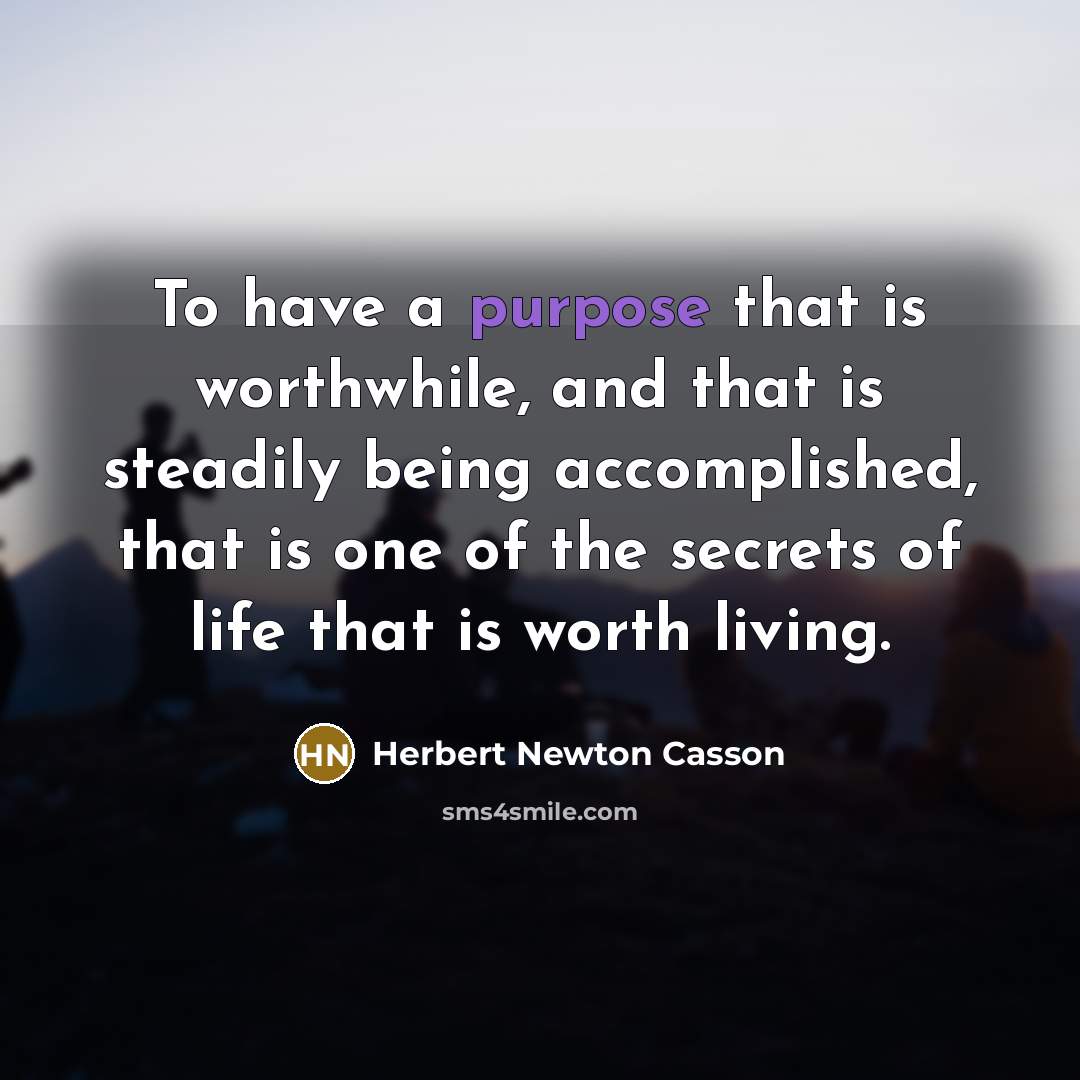 “To have a purpose that is worthwhile, and that is…” quote by Herbert Newton Casson