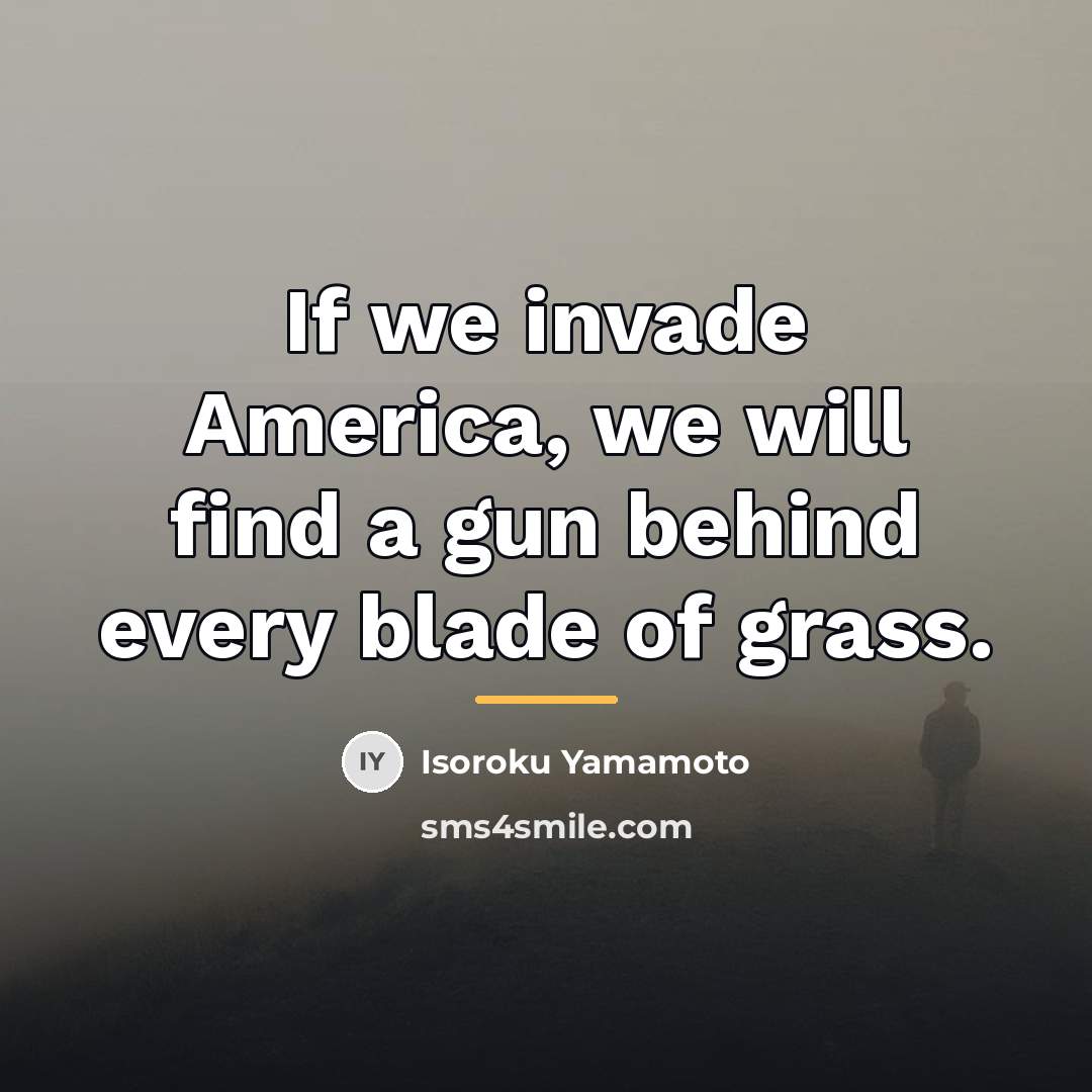 “If we invade America, we will find a gun behind…” quote by Isoroku Yamamoto