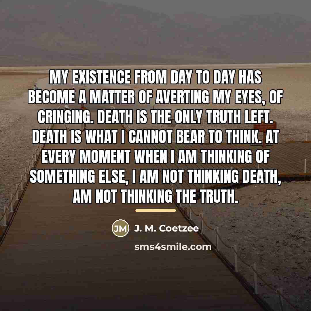 “My existence from day to day has become a matter…” quote by J. M. Coetzee