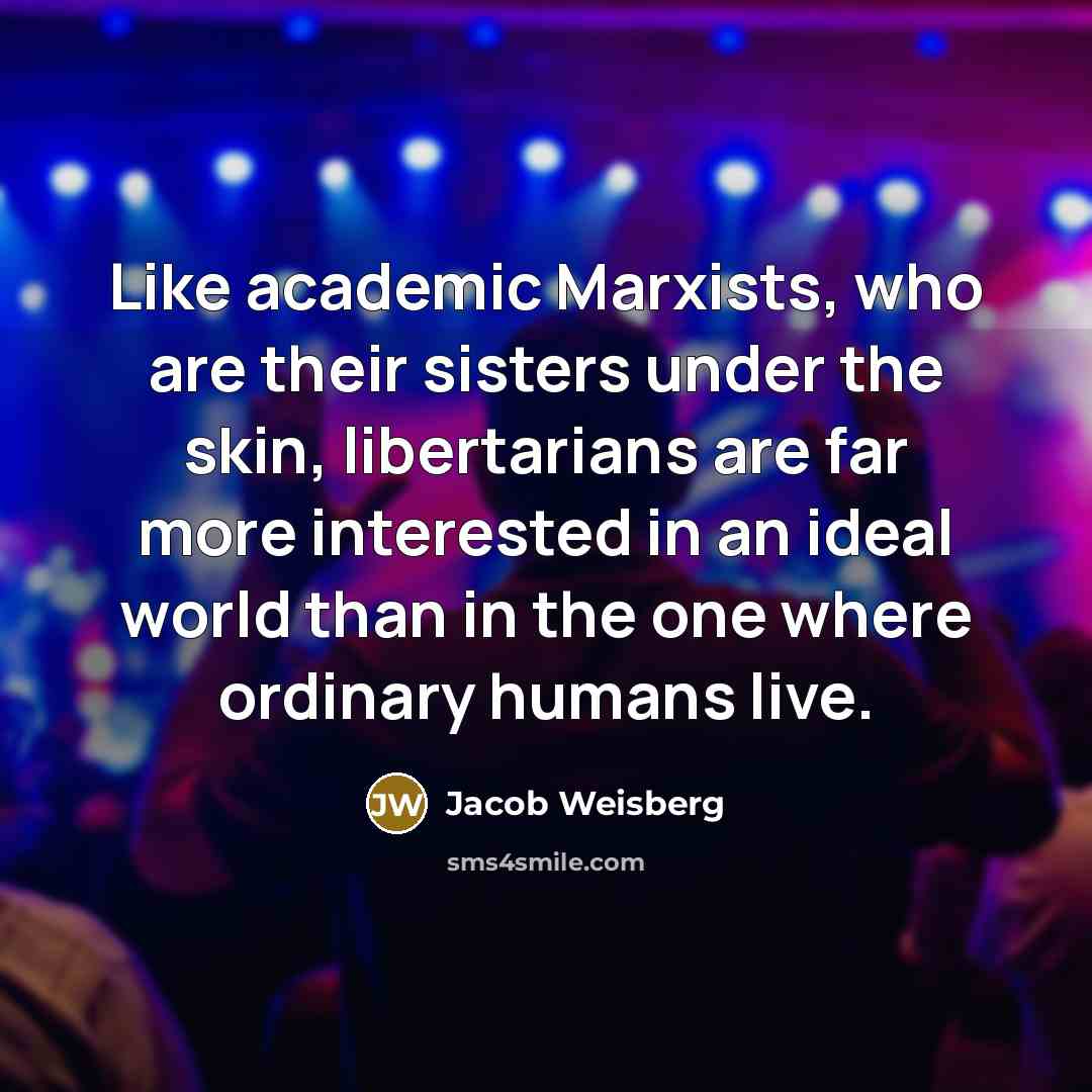 “Like academic Marxists, who are their sisters under the skin,…” quote by Jacob Weisberg