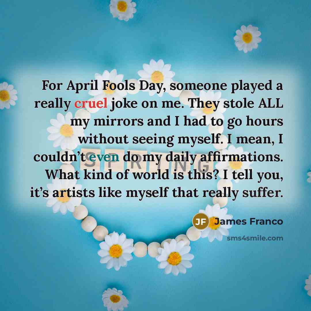 “For April Fools Day, someone played a really cruel joke…” quote by James Franco