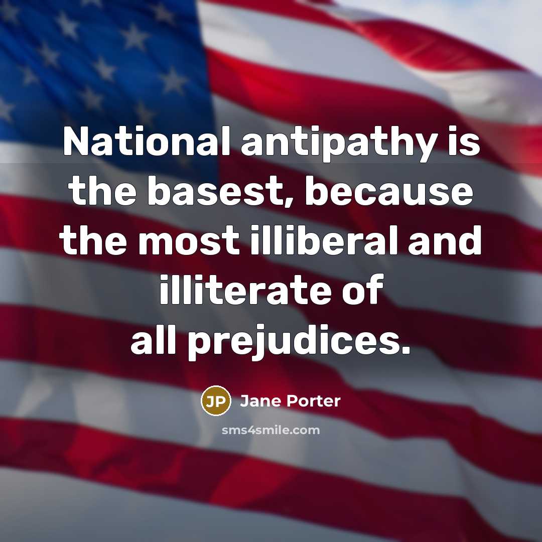“National antipathy is the basest, because the most illiberal and…” quote by Jane Porter