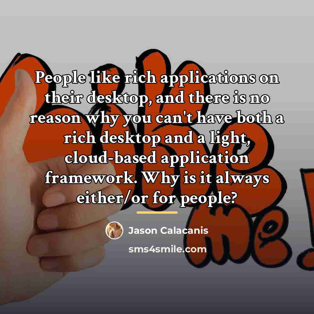 “People like rich applications on their desktop, and there is…” quote by Jason Calacanis