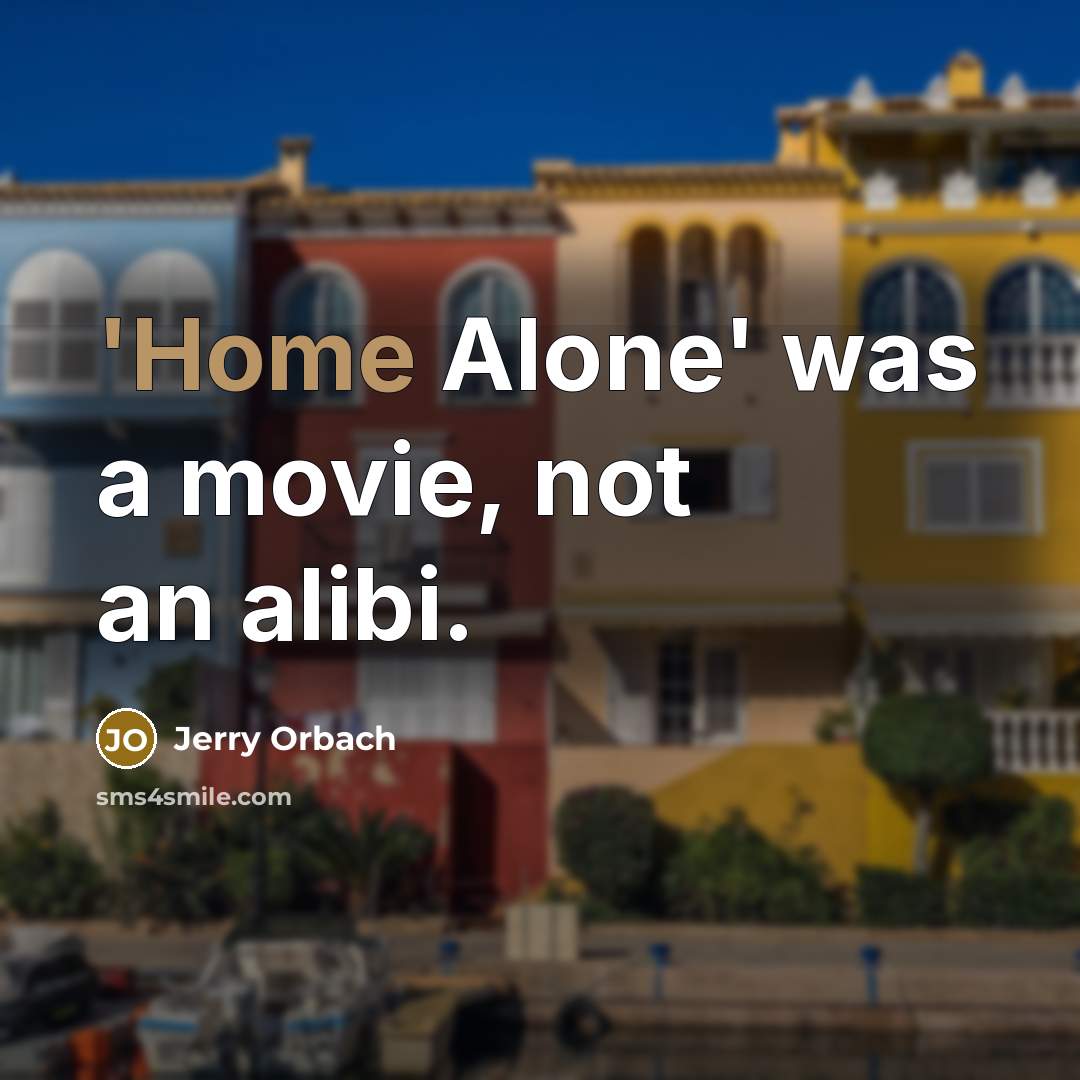 “'Home Alone' was a movie, not an alibi.…” quote by Jerry Orbach