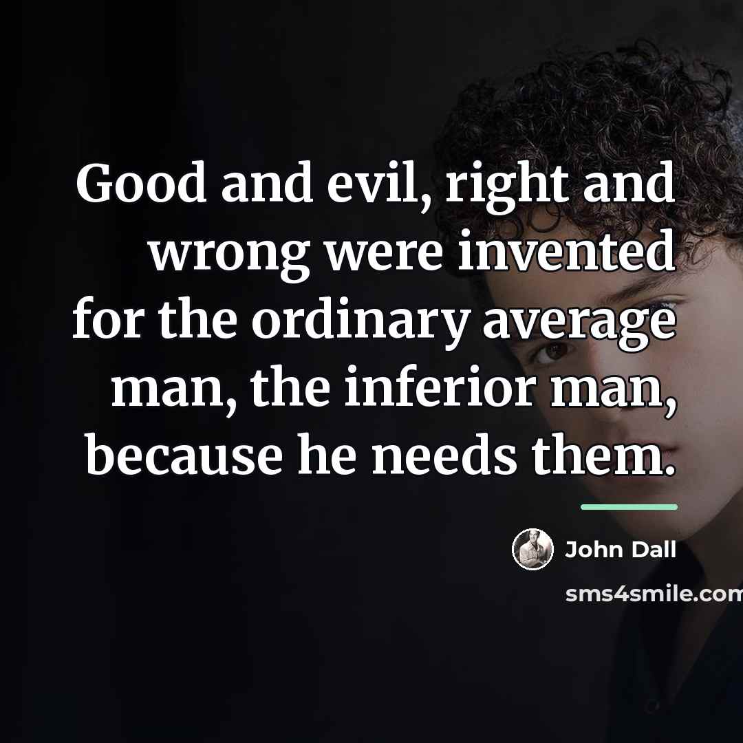 “Good and evil, right and wrong were invented for the…” quote by John Dall
