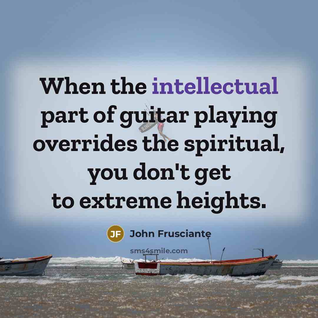 “When the intellectual part of guitar playing overrides the spiritual,…” quote by John Frusciante