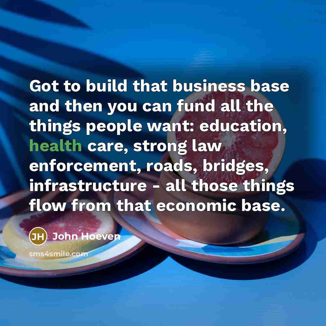“Got to build that business base and then you can…” quote by John Hoeven