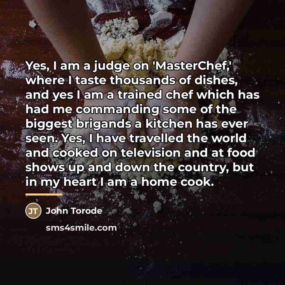 “Yes, I am a judge on 'MasterChef,' where I taste…” quote by John Torode