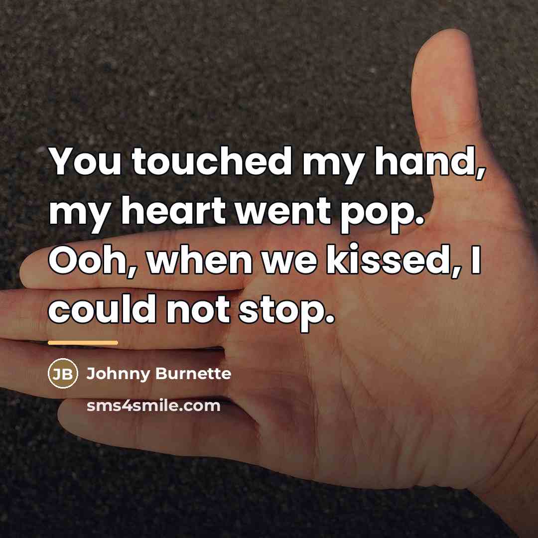 “You touched my hand, my heart went pop. Ooh, when…” quote by Johnny Burnette