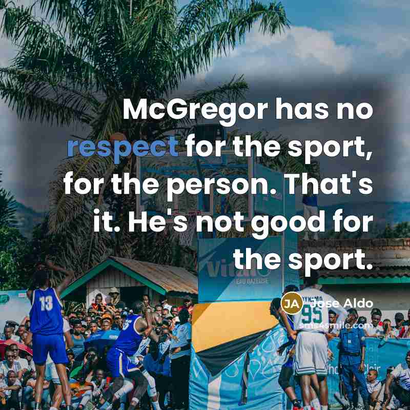 “McGregor has no respect for the sport, for the person.…” quote by Jose Aldo