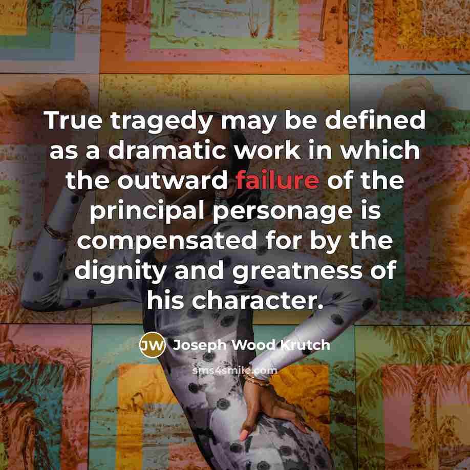 “True tragedy may be defined as a dramatic work in…” quote by Joseph Wood Krutch