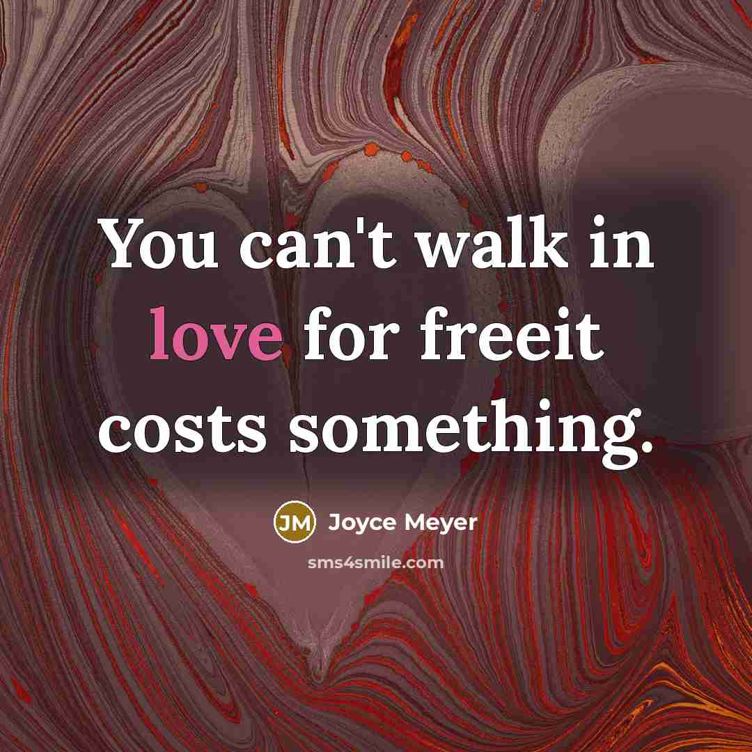 “You can't walk in love for freeit costs something.…” quote by Joyce Meyer