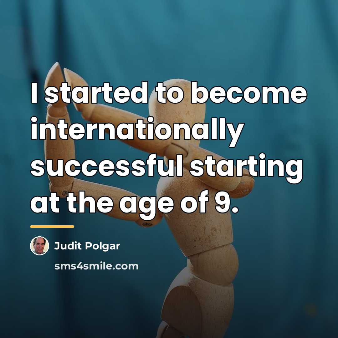 “I started to become internationally successful starting at the age…” quote by Judit Polgar