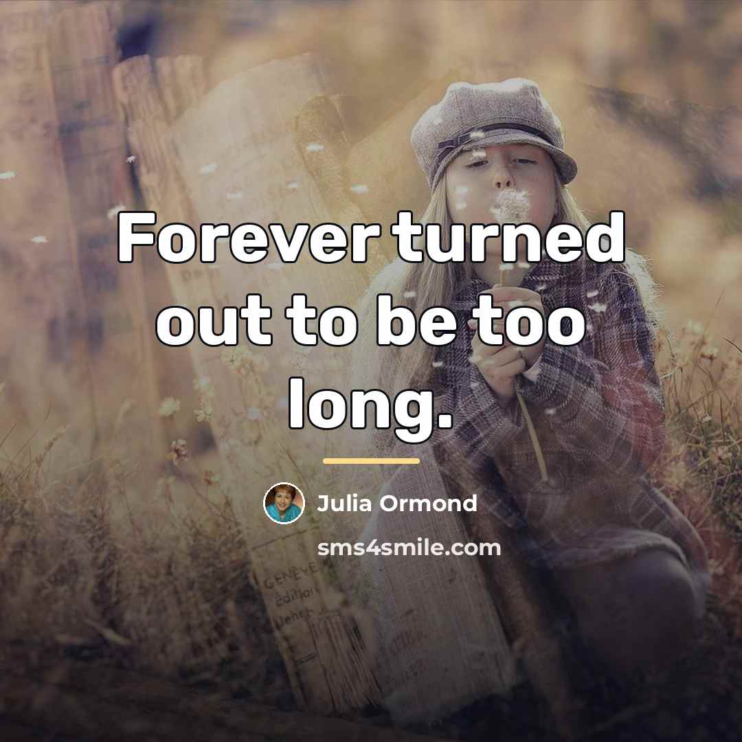“Forever turned out to be too long.…” quote by Julia Ormond