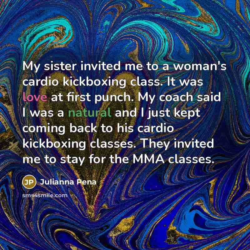 “My sister invited me to a woman's cardio kickboxing class.…” quote by Julianna Pena