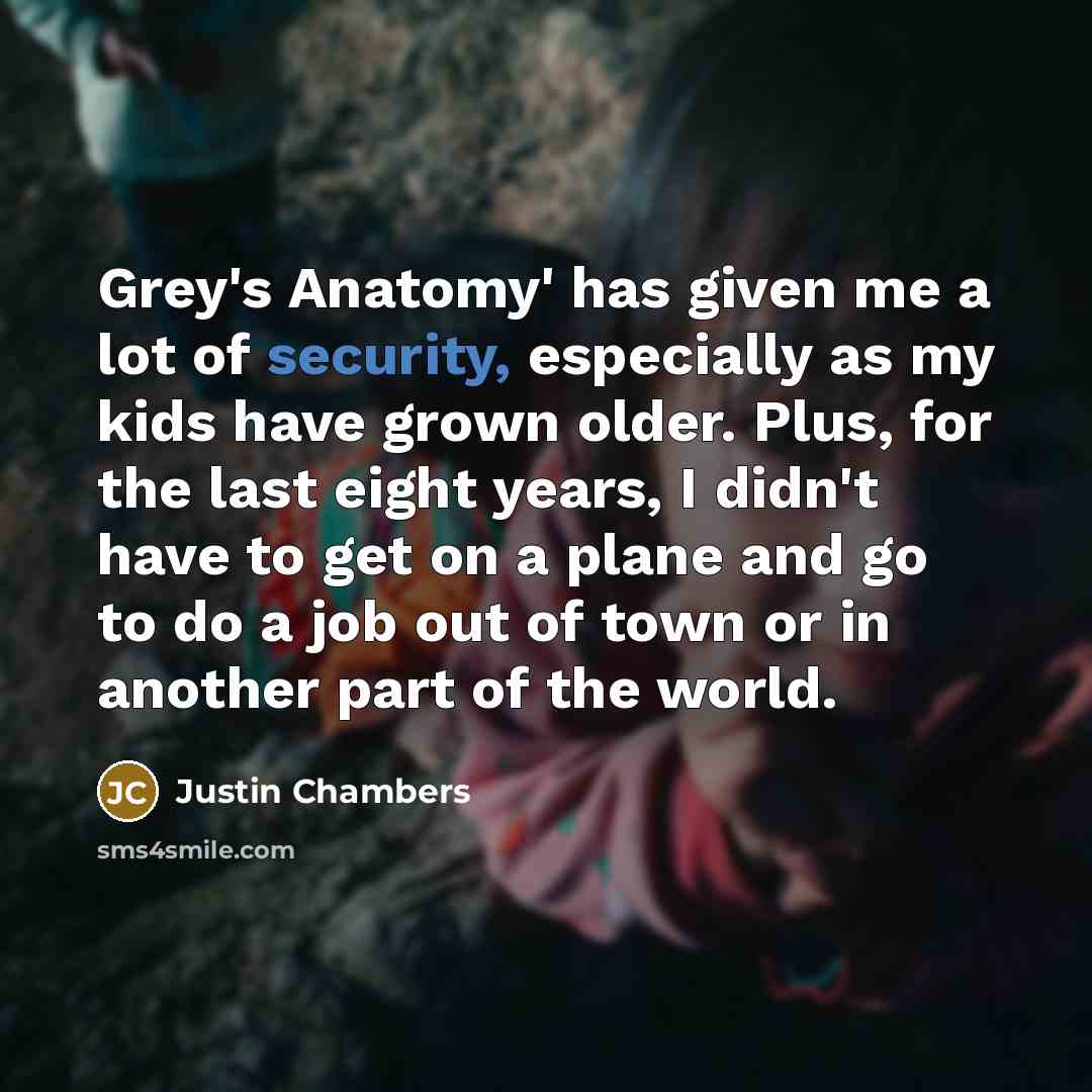 “Grey's Anatomy' has given me a lot of security, especially…” quote by Justin Chambers