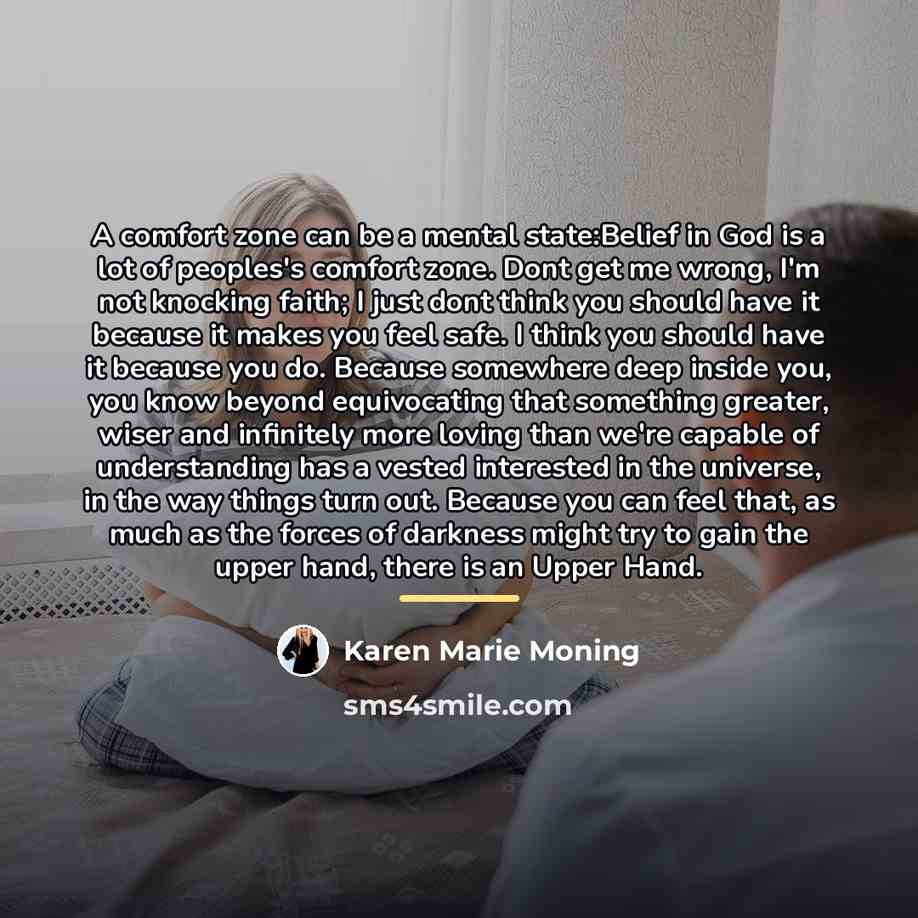 “A comfort zone can be a mental state:Belief in God…” quote by Karen Marie Moning