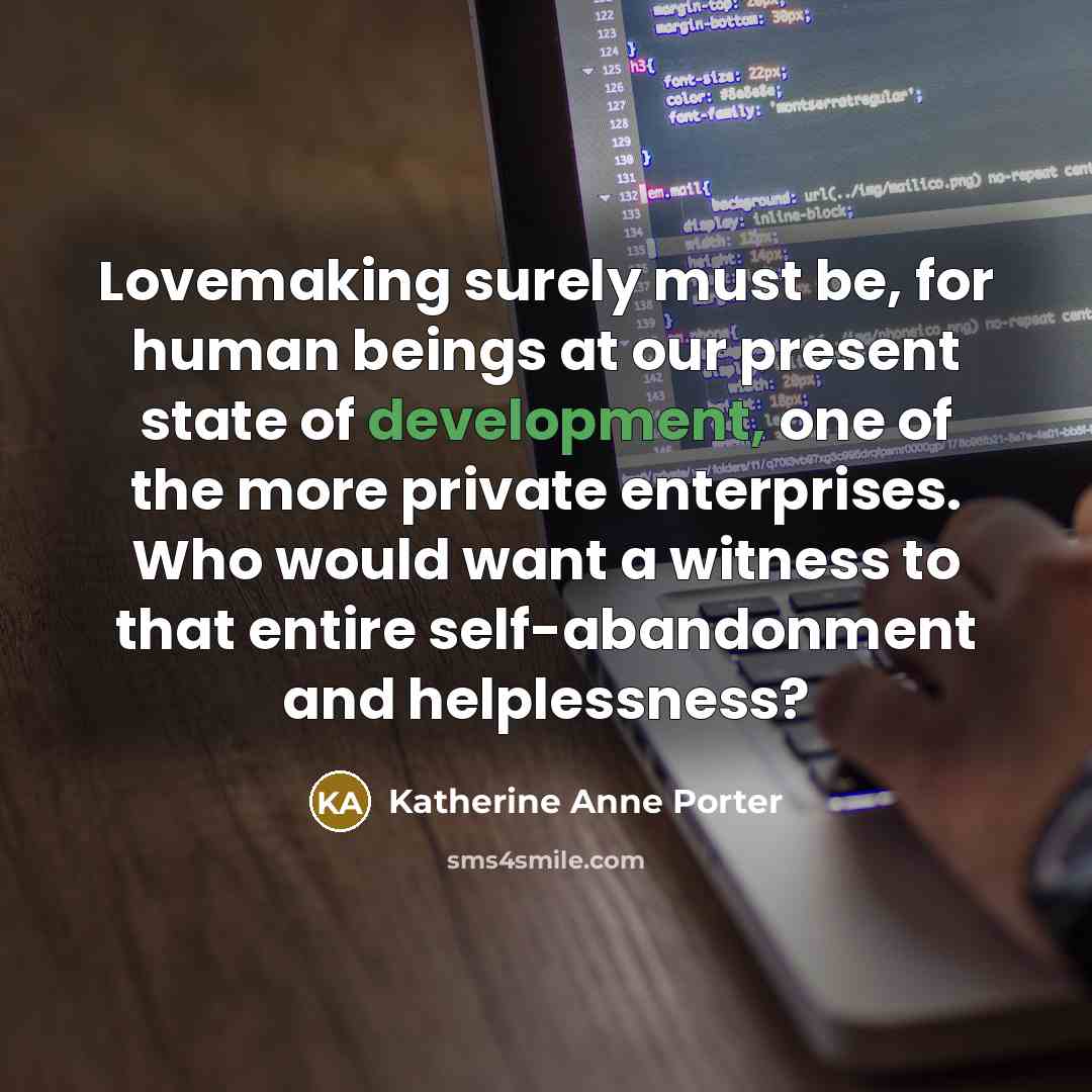 “Lovemaking surely must be, for human beings at our present…” quote by Katherine Anne Porter