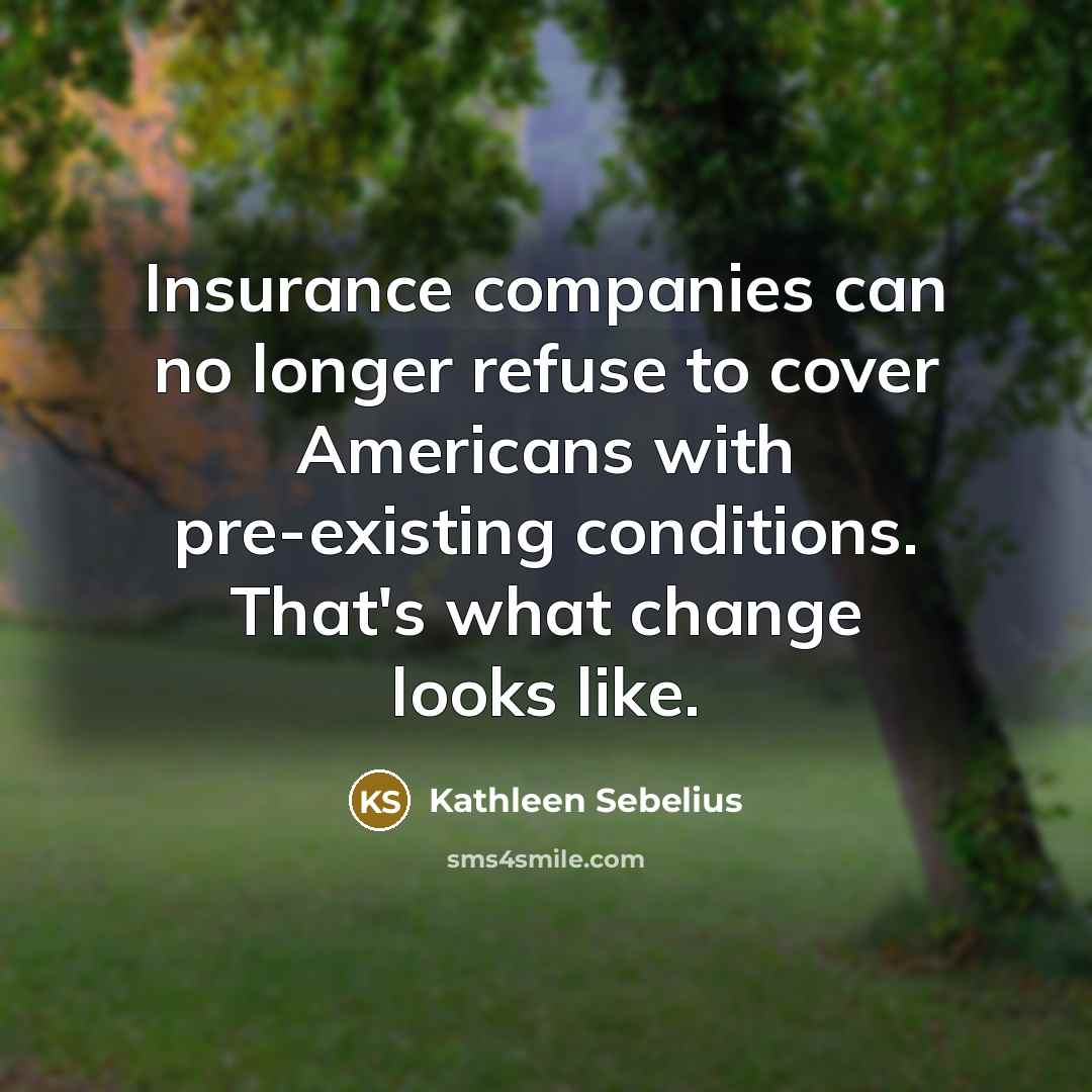 “Insurance companies can no longer refuse to cover Americans with…” quote by Kathleen Sebelius