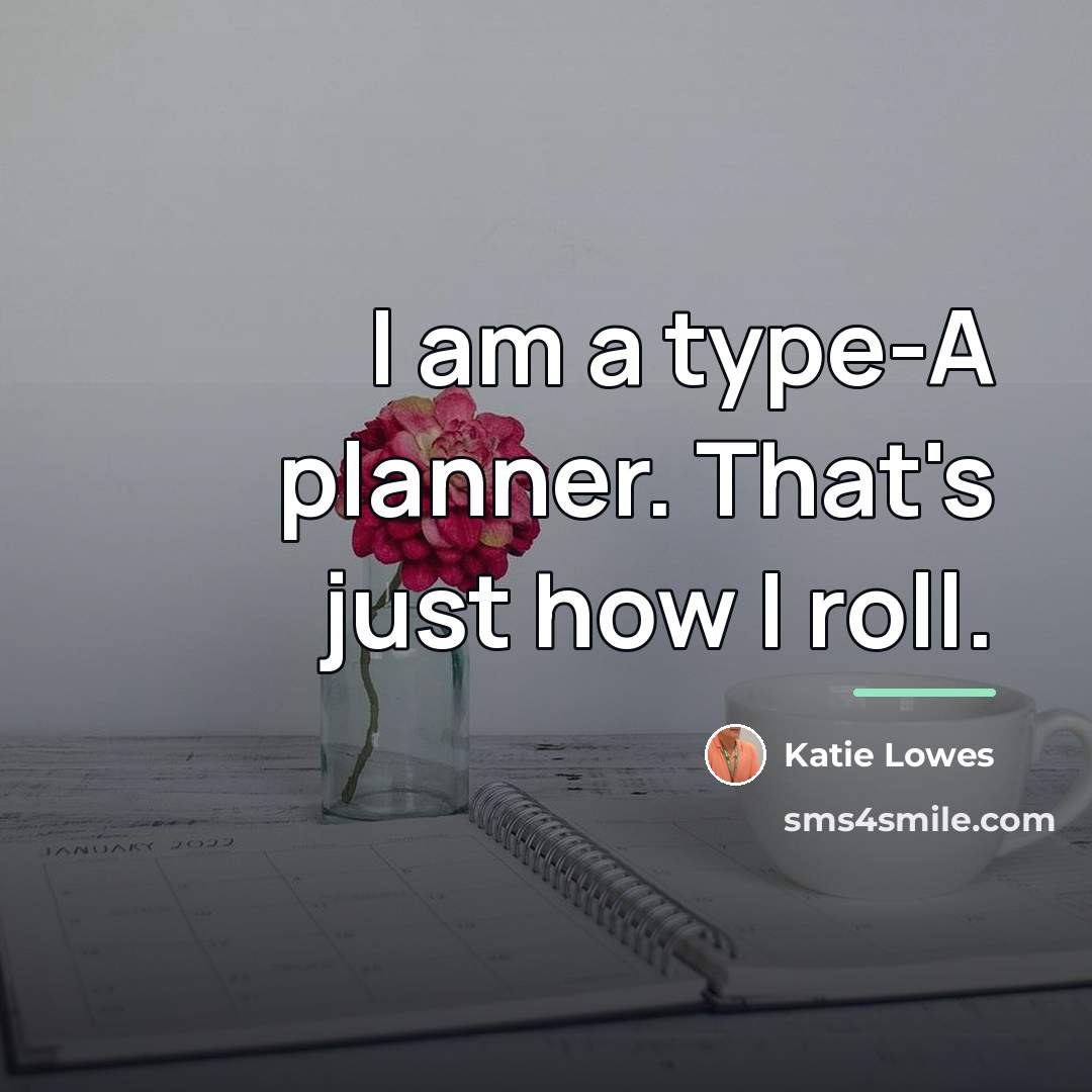 “I am a type-A planner. That's just how I roll.…” quote by Katie Lowes