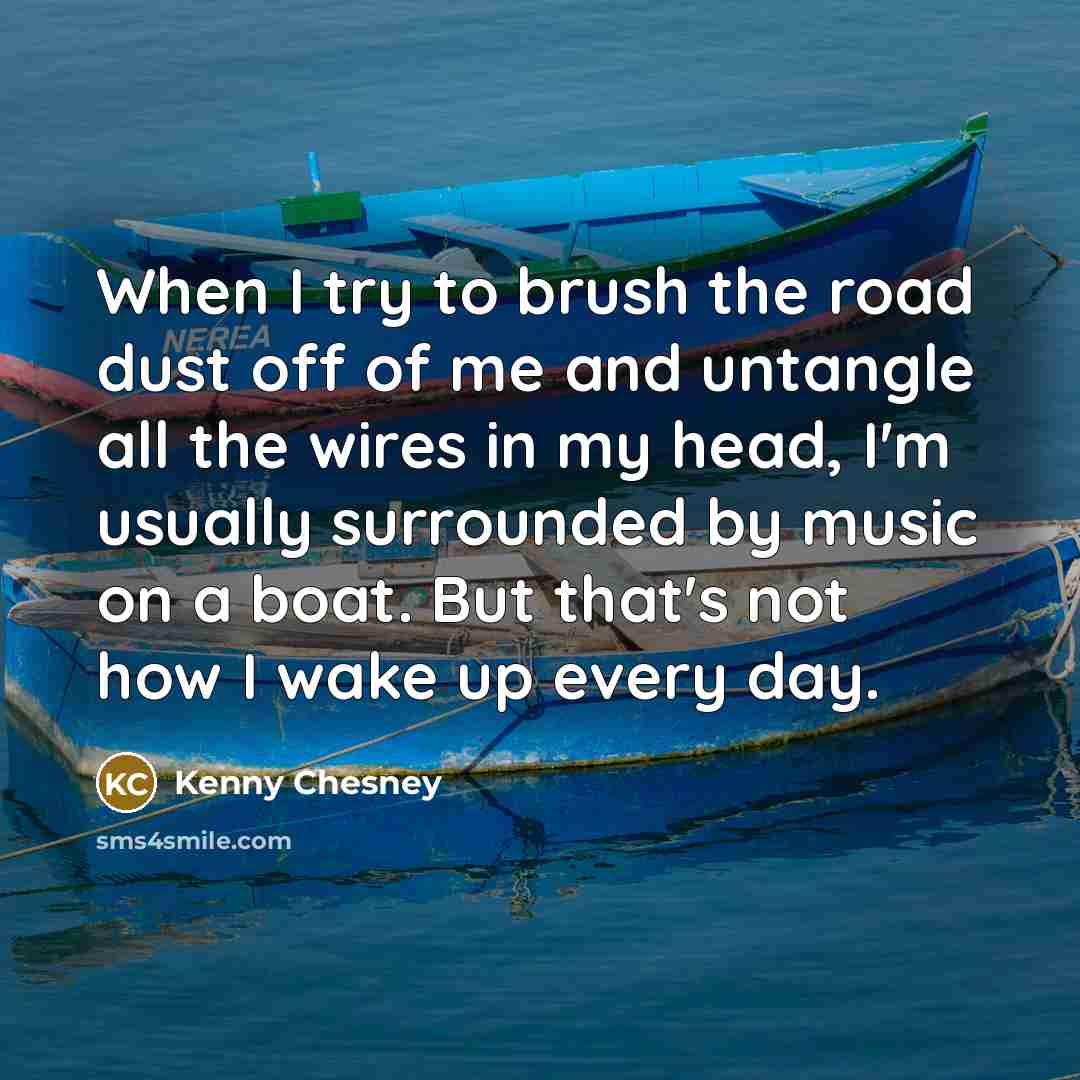 “When I try to brush the road dust off of…” quote by Kenny Chesney