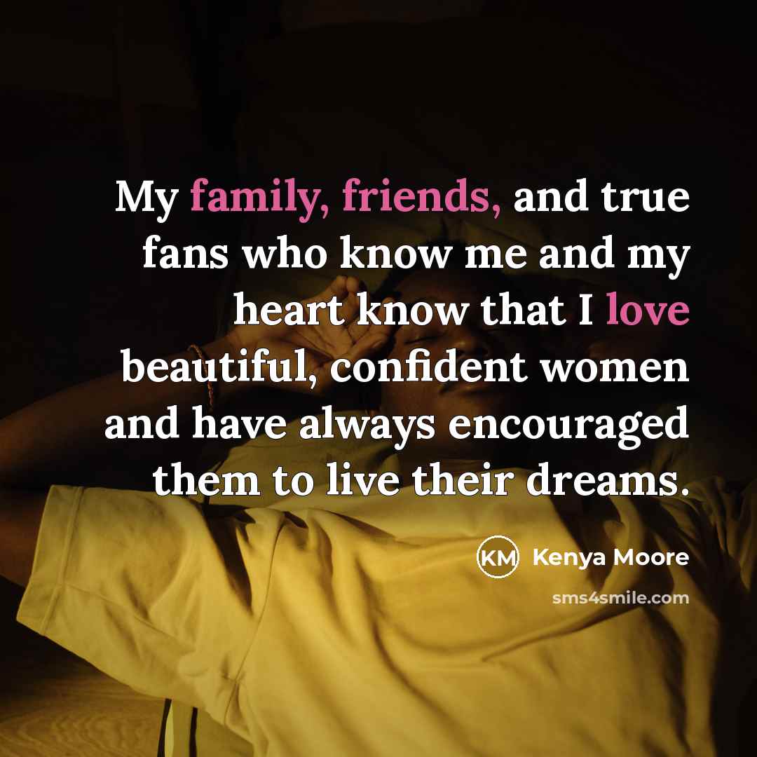“My family, friends, and true fans who know me and…” quote by Kenya Moore