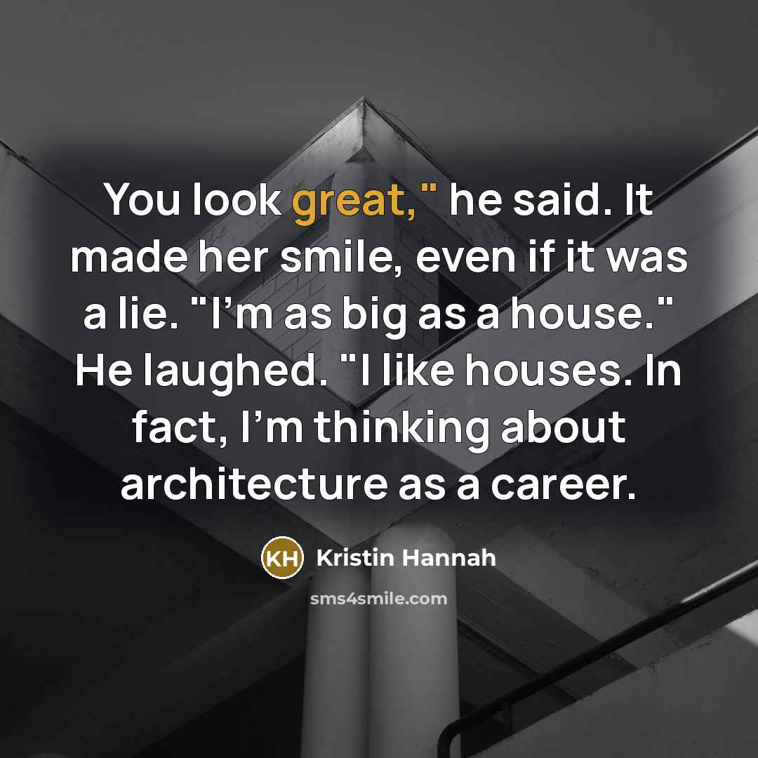 “You look great," he said. It made her smile, even…” quote by Kristin Hannah