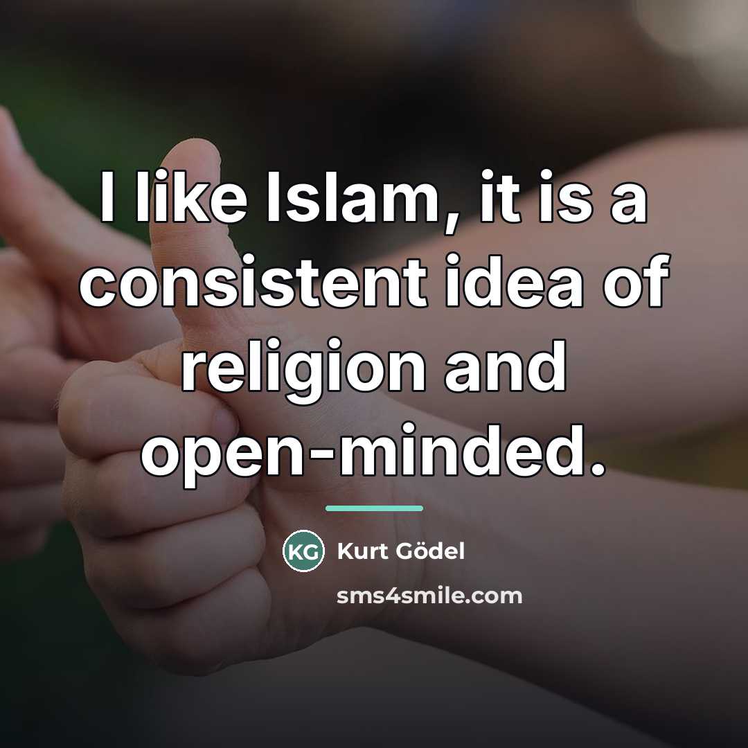 “I like Islam, it is a consistent idea of religion…” quote by Kurt Gödel